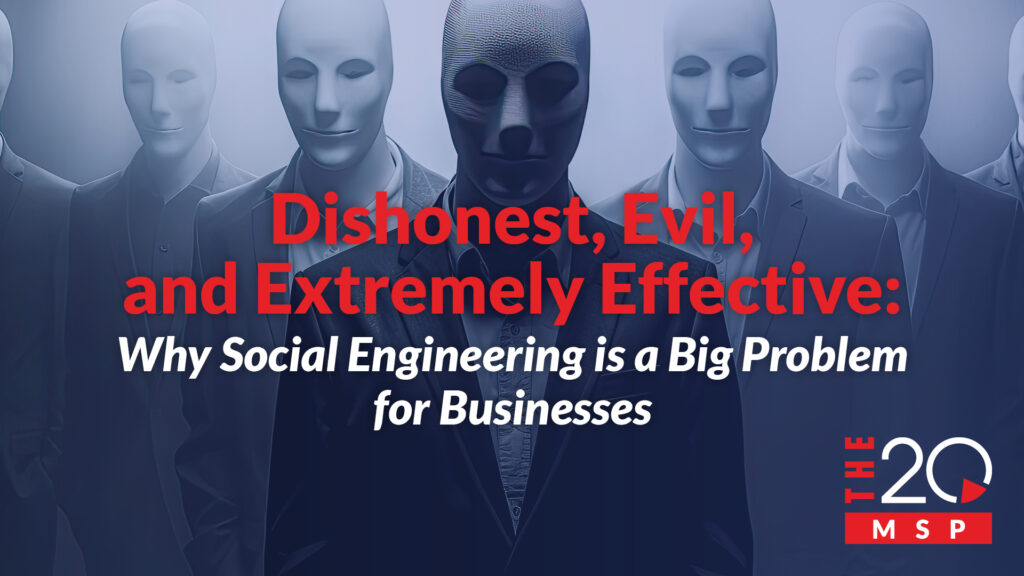 Dishonest, Evil, and Extremely Effective: Why Social Engineering is a ...