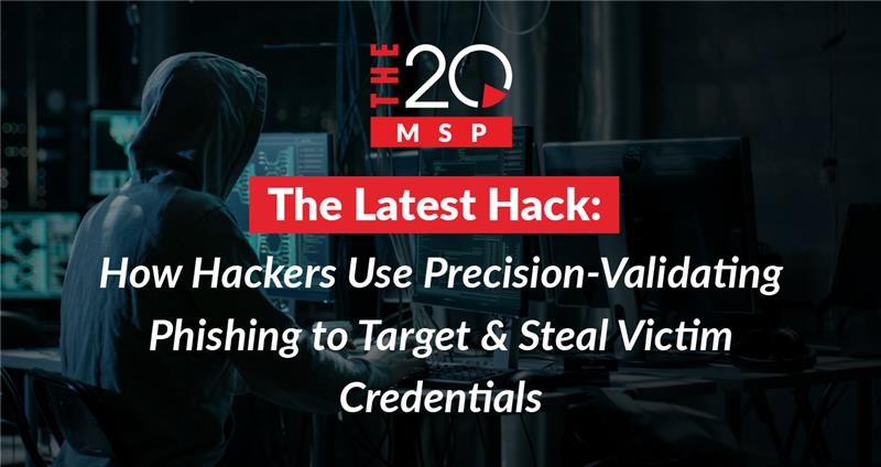 The Latest Hack: How Hackers Use Precision-Validating Phishing to Target and Steal Victim Credentials 1 precision-validating phishing