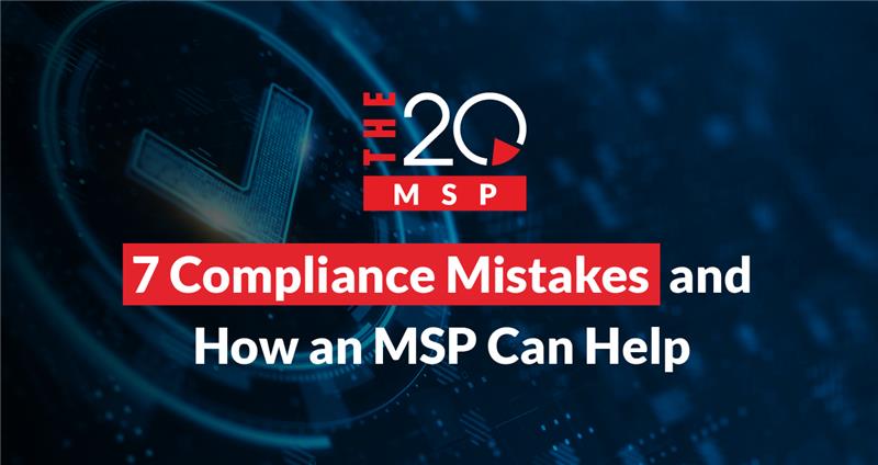 7 Compliance Mistakes and How an MSP Can Help
