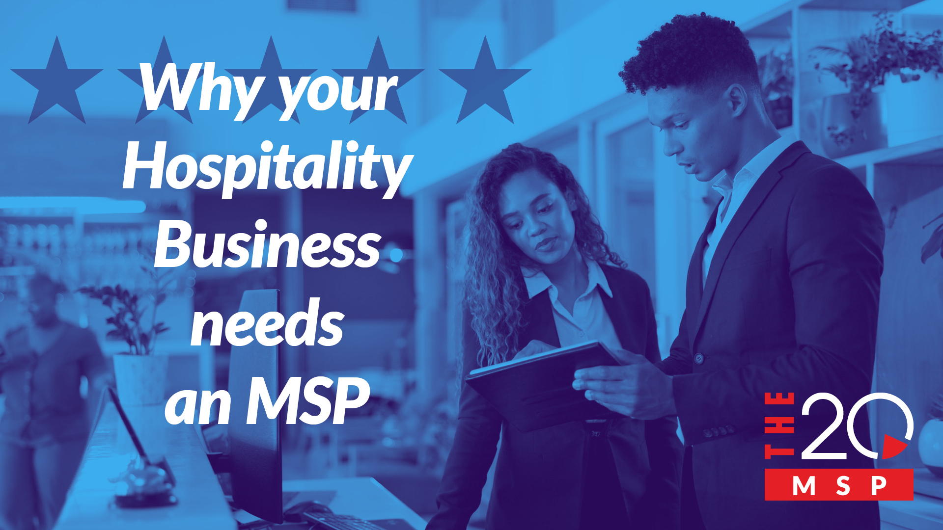 Why Your Hospitality Business Needs an MSP 1 Why Your Hospitality Business Needs an MSP