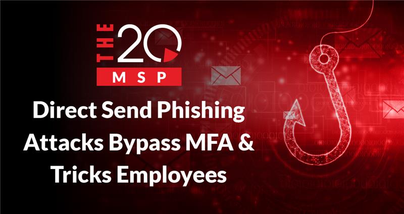 Direct Send Phishing Attacks Bypass MFA and Trick Employees