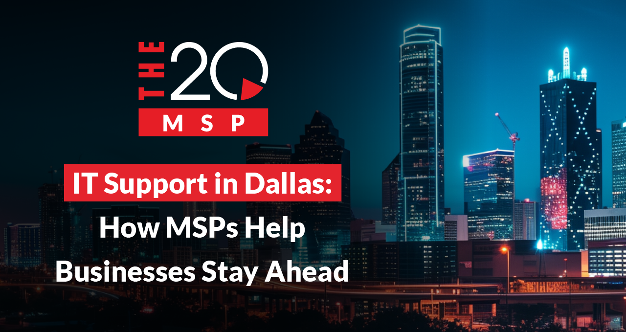 IT Support in Dallas: How MSPs Help Businesses Stay Ahead