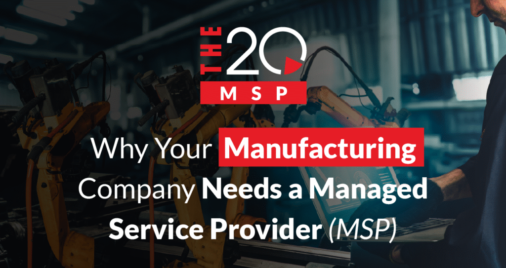 Why Your Manufacturing Company Needs a Managed Service Provider (MSP)